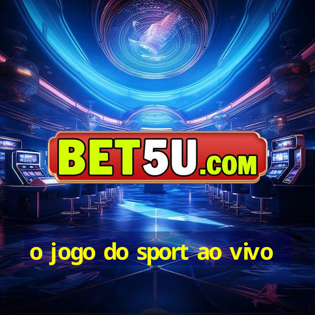 o jogo do sport ao vivo